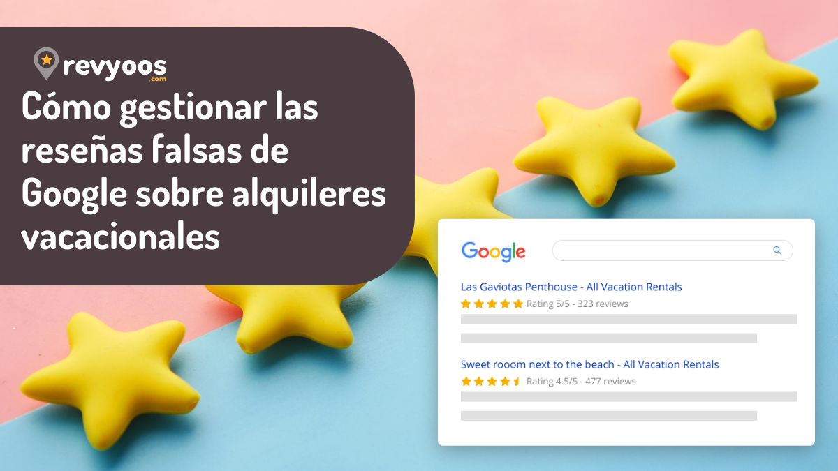 Cómo gestionar las reseñas falsas de Google para alquileres vacacionales -