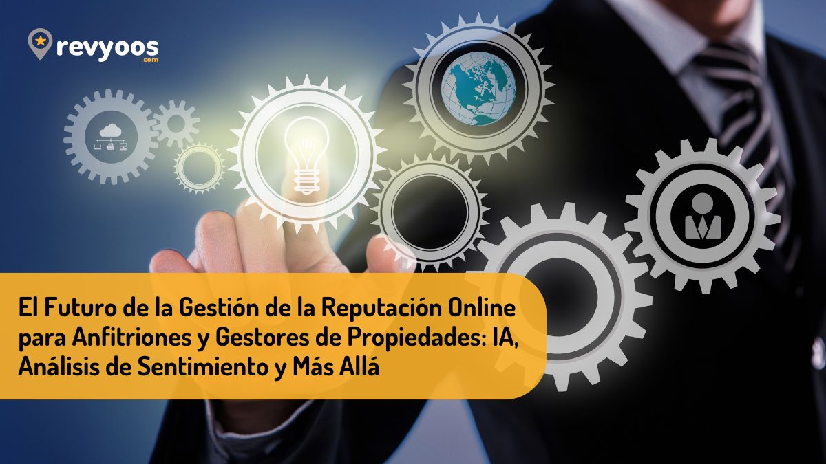 El Futuro de la Gestión de la Reputación Online para Anfitriones y Gestores de Propiedades: IA, Análisis de Sentimiento y Más Allá -