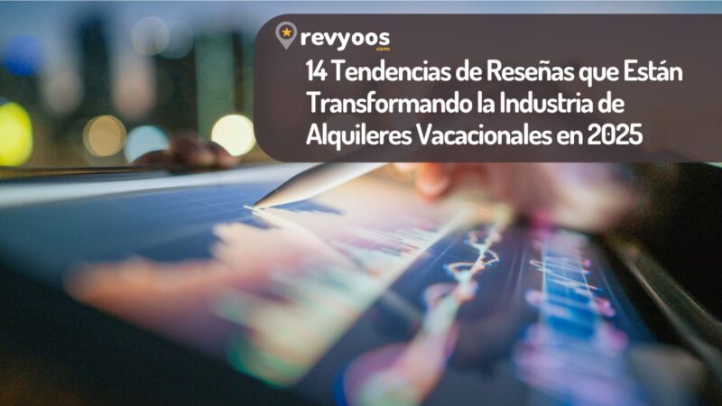 14 Tendencias de Reseñas que Están Transformando la Industria de Alquileres Vacacionales en 2025 - Tendencias del Sector
