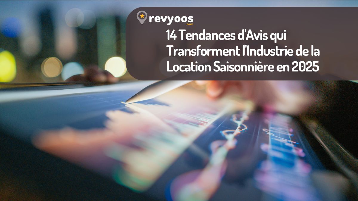 14 Tendances d’Avis qui Transforment l’Industrie de la Location Saisonnière en 2025