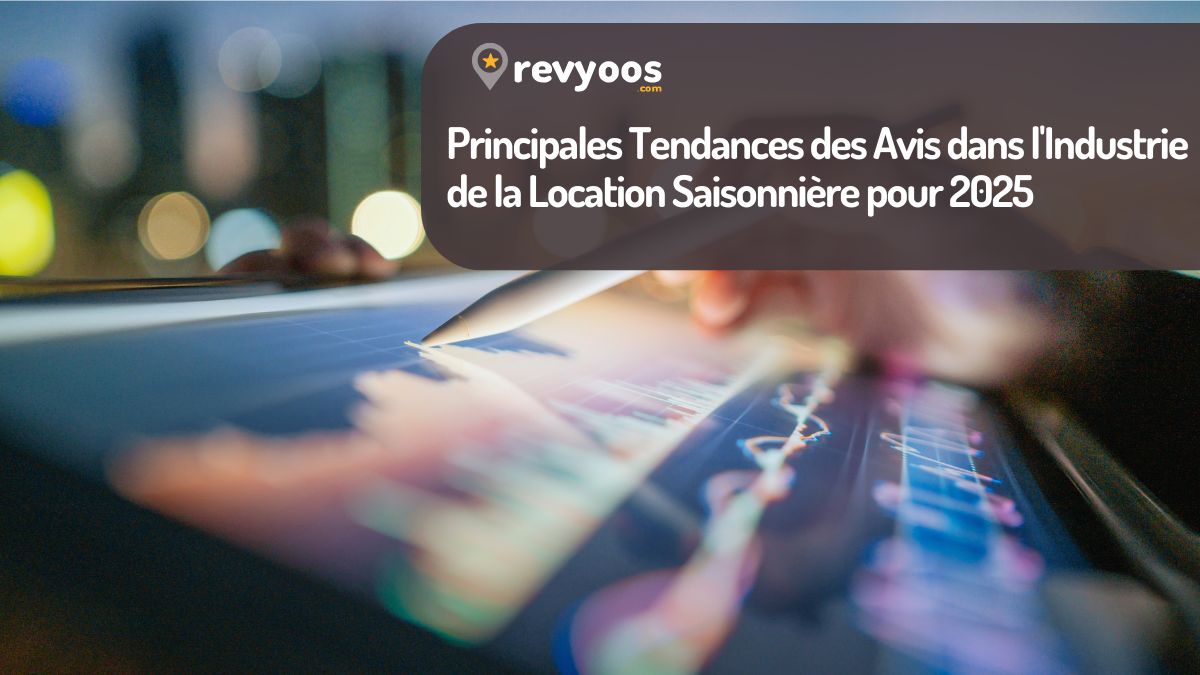 Principales Tendances des Avis dans l'Industrie de la Location Saisonnière pour 2025 -